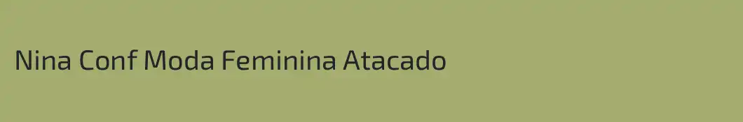 Nina Conf Moda Feminina Atacado